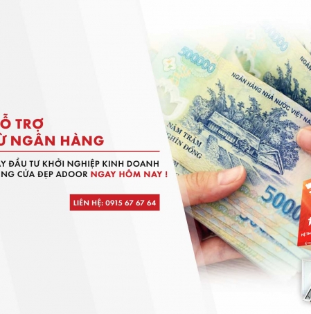 Chỉ với 4 bước hỗ trợ từ ngân hàng, hãy đầu tư khởi nghiệp kinh doanh cùng Cửa đẹp Adoor ngay hôm nay